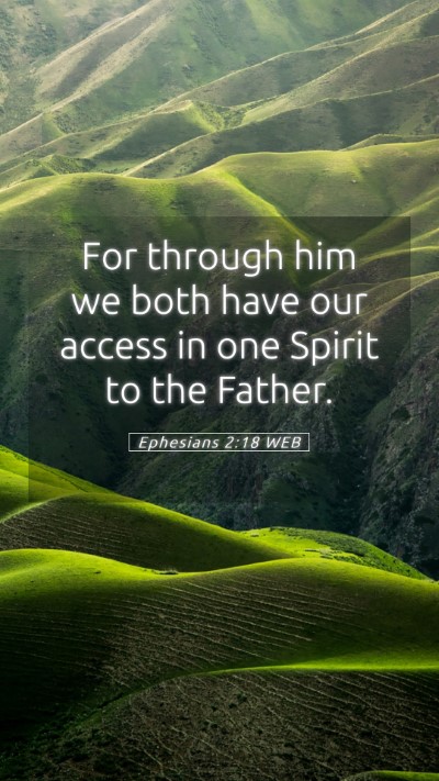 Picture 05 - Ephesians 2:18 WEB Mobile Phone Wallpaper - For through him we both have our access in one - Mobile Bible Verse Wallpaper