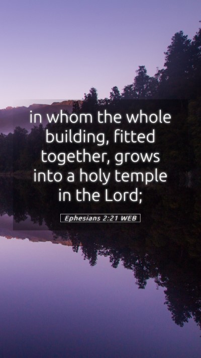 Picture 05 - Ephesians 2:21 WEB Mobile Phone Wallpaper - in whom the whole building, fitted together, - Mobile Bible Verse Wallpaper
