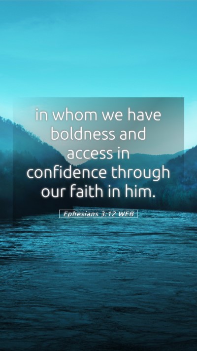 Picture 05 - Ephesians 3:12 WEB Mobile Phone Wallpaper - in whom we have boldness and access in confidence - Mobile Bible Verse Wallpaper