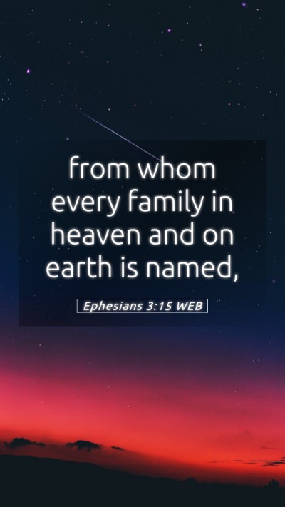 Picture 05 - Ephesians 3:15 WEB Mobile Phone Wallpaper - from whom every family in heaven and on earth is - Mobile Bible Verse Wallpaper