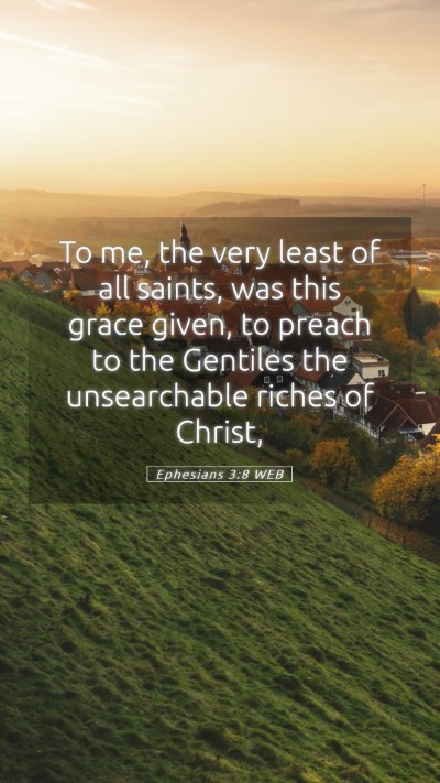 Picture 05 - Ephesians 3:8 WEB Mobile Phone Wallpaper - To me, the very least of all saints, was this - Mobile Bible Verse Wallpaper