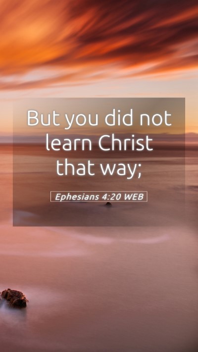 Picture 05 - Ephesians 4:20 WEB Mobile Phone Wallpaper - But you did not learn Christ that - Mobile Bible Verse Wallpaper
