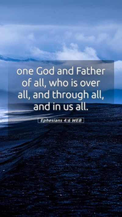 Picture 05 - Ephesians 4:6 WEB Mobile Phone Wallpaper - one God and Father of all, who is over all, and - Mobile Bible Verse Wallpaper