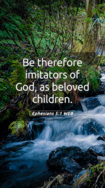Picture 05 - Ephesians 5:1 WEB Mobile Phone Wallpaper - Be therefore imitators of God, as beloved - Mobile Bible Verse Wallpaper