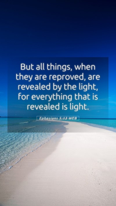 Picture 05 - Ephesians 5:13 WEB Mobile Phone Wallpaper - But all things, when they are reproved, are - Mobile Bible Verse Wallpaper