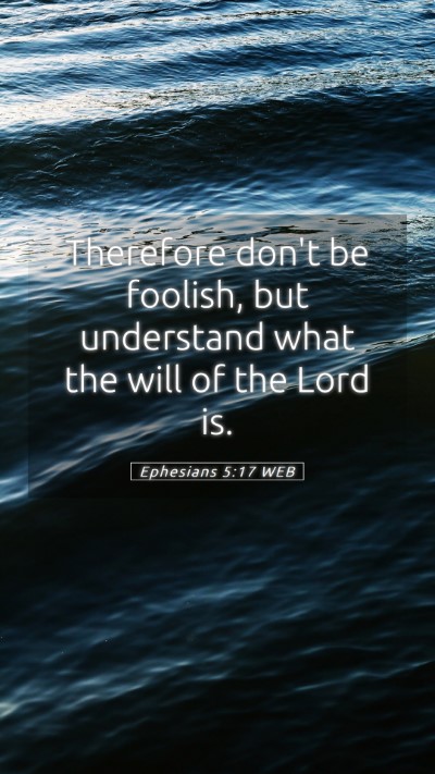 Picture 05 - Ephesians 5:17 WEB Mobile Phone Wallpaper - Therefore don't be foolish, but understand what - Mobile Bible Verse Wallpaper