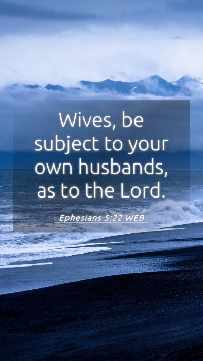 Picture 05 - Ephesians 5:22 WEB Mobile Phone Wallpaper - Wives, be subject to your own husbands, as to the - Mobile Bible Verse Wallpaper