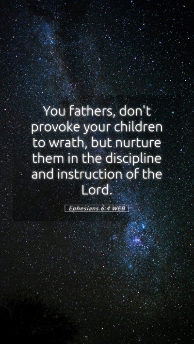 Picture 05 - Ephesians 6:4 WEB Mobile Phone Wallpaper - You fathers, don't provoke your children to - Mobile Bible Verse Wallpaper