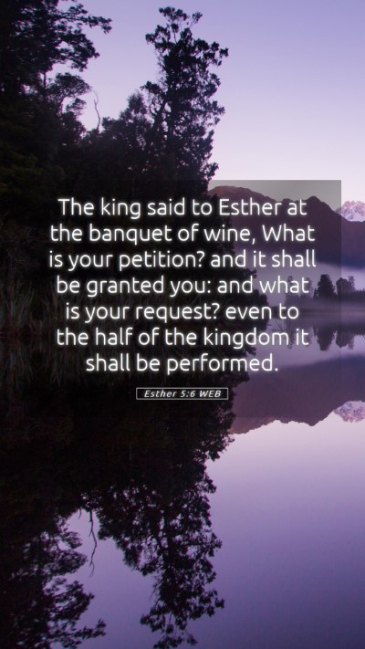 Picture 05 - Esther 5:6 WEB Mobile Phone Wallpaper - The king said to Esther at the banquet of wine, - Mobile Bible Verse Wallpaper