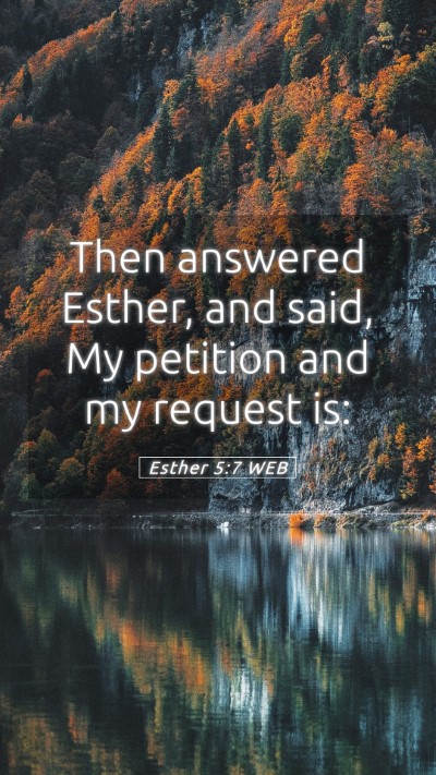 Picture 05 - Esther 5:7 WEB Mobile Phone Wallpaper - Then answered Esther, and said, My petition and - Mobile Bible Verse Wallpaper