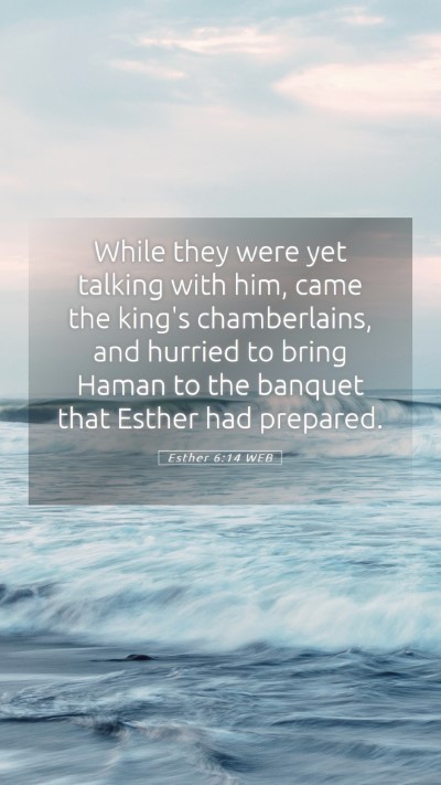 Picture 05 - Esther 6:14 WEB Mobile Phone Wallpaper - While they were yet talking with him, came the - Mobile Bible Verse Wallpaper