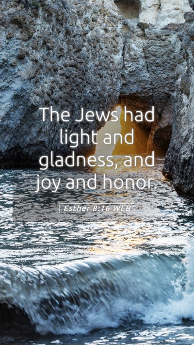 Picture 05 - Esther 8:16 WEB Mobile Phone Wallpaper - The Jews had light and gladness, and joy and - Mobile Bible Verse Wallpaper