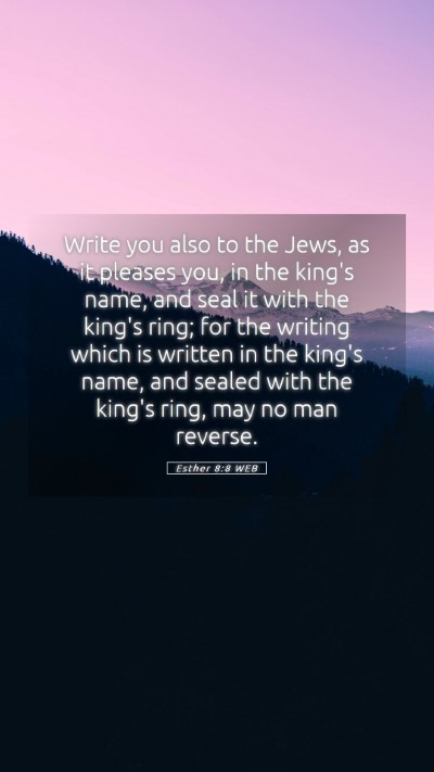 Picture 05 - Esther 8:8 WEB Mobile Phone Wallpaper - Write you also to the Jews, as it pleases you, in - Mobile Bible Verse Wallpaper