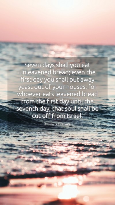 Picture 05 - Exodus 12:15 WEB Mobile Phone Wallpaper - Seven days shall you eat unleavened bread; even - Mobile Bible Verse Wallpaper
