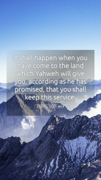 Picture 05 - Exodus 12:25 WEB Mobile Phone Wallpaper - It shall happen when you have come to the land - Mobile Bible Verse Wallpaper
