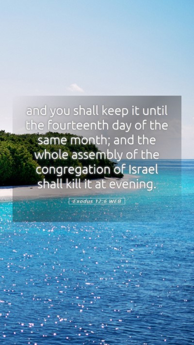 Picture 05 - Exodus 12:6 WEB Mobile Phone Wallpaper - and you shall keep it until the fourteenth day of - Mobile Bible Verse Wallpaper