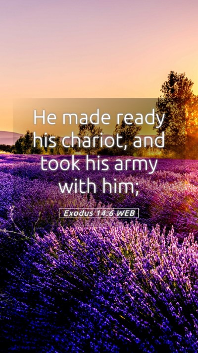 Picture 05 - Exodus 14:6 WEB Mobile Phone Wallpaper - He made ready his chariot, and took his army with - Mobile Bible Verse Wallpaper