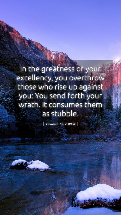 Picture 05 - Exodus 15:7 WEB Mobile Phone Wallpaper - In the greatness of your excellency, you - Mobile Bible Verse Wallpaper