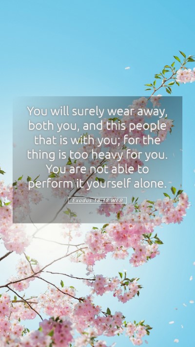 Picture 05 - Exodus 18:18 WEB Mobile Phone Wallpaper - You will surely wear away, both you, and this - Mobile Bible Verse Wallpaper