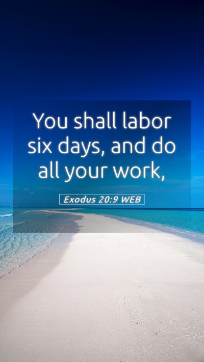 Picture 05 - Exodus 20:9 WEB Mobile Phone Wallpaper - You shall labor six days, and do all your - Mobile Bible Verse Wallpaper