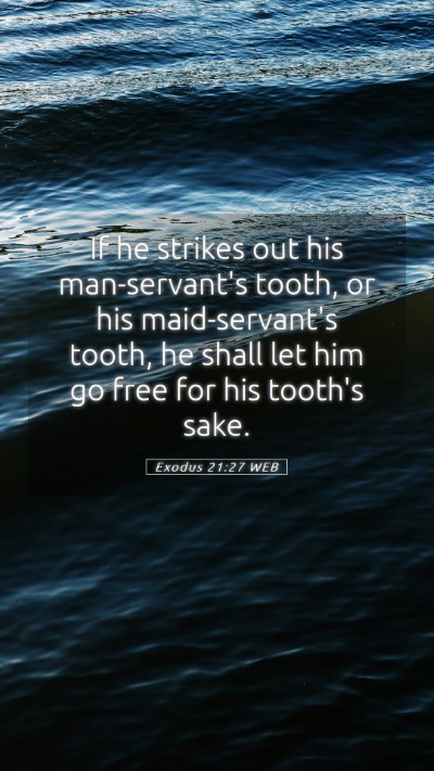 Picture 05 - Exodus 21:27 WEB Mobile Phone Wallpaper - If he strikes out his man-servant's tooth, or his - Mobile Bible Verse Wallpaper