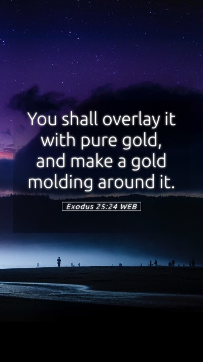Picture 05 - Exodus 25:24 WEB Mobile Phone Wallpaper - You shall overlay it with pure gold, and make a - Mobile Bible Verse Wallpaper
