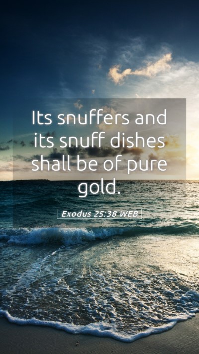 Picture 05 - Exodus 25:38 WEB Mobile Phone Wallpaper - Its snuffers and its snuff dishes shall be of - Mobile Bible Verse Wallpaper