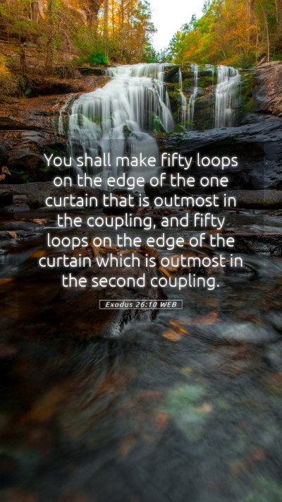 Picture 05 - Exodus 26:10 WEB Mobile Phone Wallpaper - You shall make fifty loops on the edge of the one - Mobile Bible Verse Wallpaper