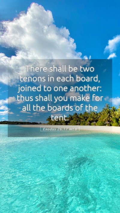 Picture 05 - Exodus 26:17 WEB Mobile Phone Wallpaper - There shall be two tenons in each board, joined - Mobile Bible Verse Wallpaper