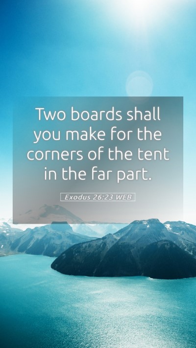Picture 05 - Exodus 26:23 WEB Mobile Phone Wallpaper - Two boards shall you make for the corners of the - Mobile Bible Verse Wallpaper