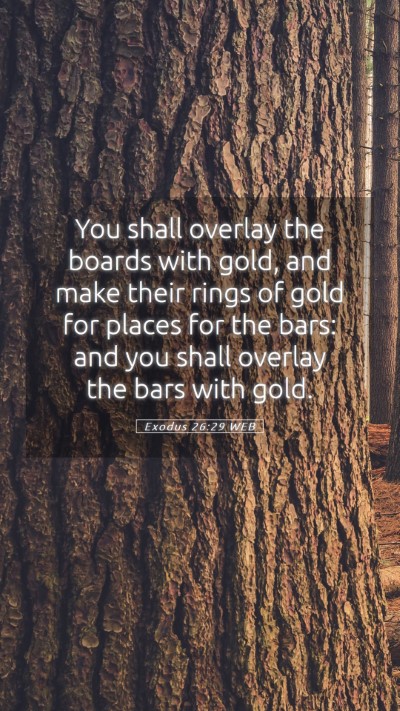 Picture 05 - Exodus 26:29 WEB Mobile Phone Wallpaper - You shall overlay the boards with gold, and make - Mobile Bible Verse Wallpaper