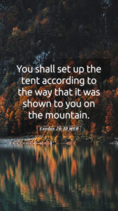 Picture 05 - Exodus 26:30 WEB Mobile Phone Wallpaper - You shall set up the tent according to the way - Mobile Bible Verse Wallpaper