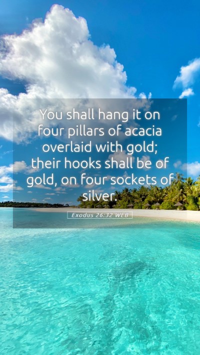 Picture 05 - Exodus 26:32 WEB Mobile Phone Wallpaper - You shall hang it on four pillars of acacia - Mobile Bible Verse Wallpaper