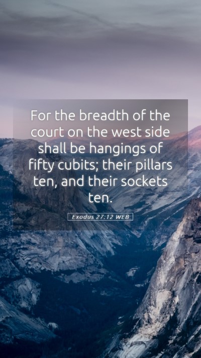 Picture 05 - Exodus 27:12 WEB Mobile Phone Wallpaper - For the breadth of the court on the west side - Mobile Bible Verse Wallpaper
