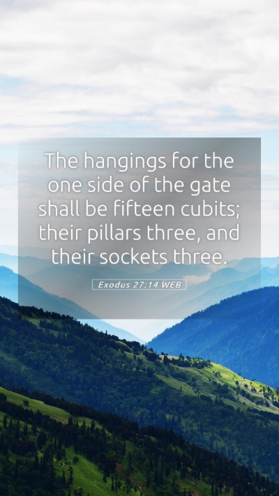 Picture 05 - Exodus 27:14 WEB Mobile Phone Wallpaper - The hangings for the one side of the gate shall - Mobile Bible Verse Wallpaper