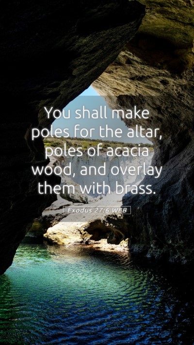 Picture 05 - Exodus 27:6 WEB Mobile Phone Wallpaper - You shall make poles for the altar, poles of - Mobile Bible Verse Wallpaper