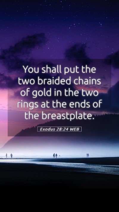 Picture 05 - Exodus 28:24 WEB Mobile Phone Wallpaper - You shall put the two braided chains of gold in - Mobile Bible Verse Wallpaper