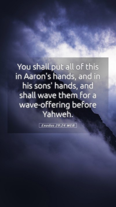 Picture 05 - Exodus 29:24 WEB Mobile Phone Wallpaper - You shall put all of this in Aaron's hands, and - Mobile Bible Verse Wallpaper