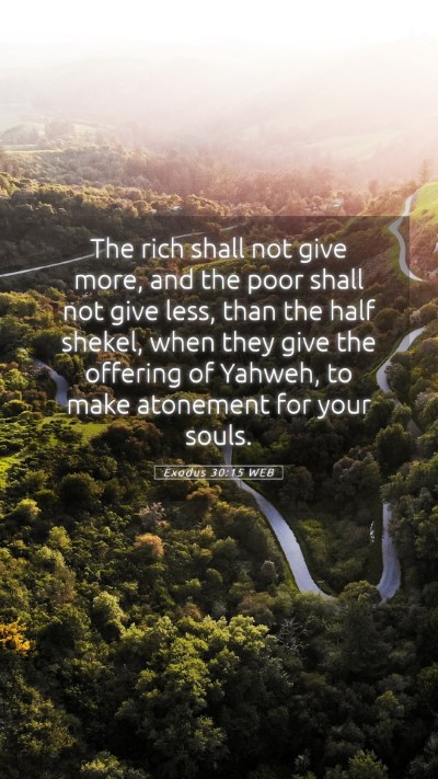 Picture 05 - Exodus 30:15 WEB Mobile Phone Wallpaper - The rich shall not give more, and the poor shall - Mobile Bible Verse Wallpaper
