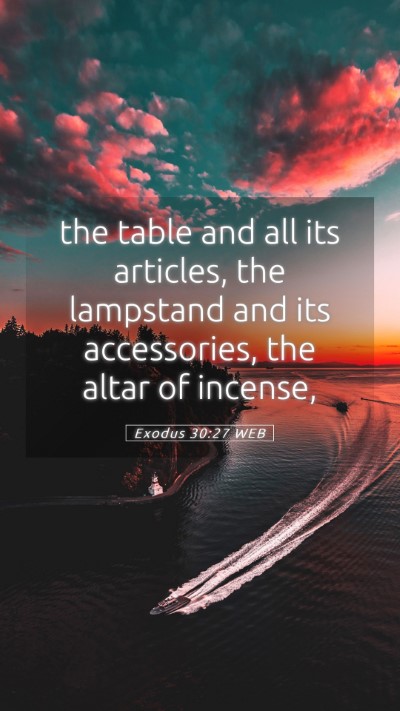 Picture 05 - Exodus 30:27 WEB Mobile Phone Wallpaper - the table and all its articles, the lampstand and - Mobile Bible Verse Wallpaper
