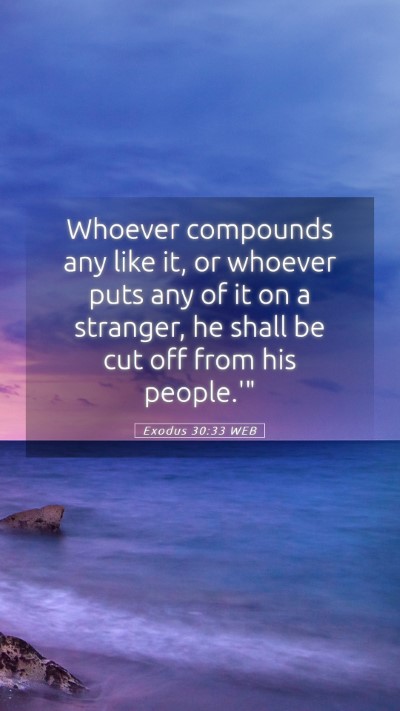 Picture 05 - Exodus 30:33 WEB Mobile Phone Wallpaper - Whoever compounds any like it, or whoever puts - Mobile Bible Verse Wallpaper
