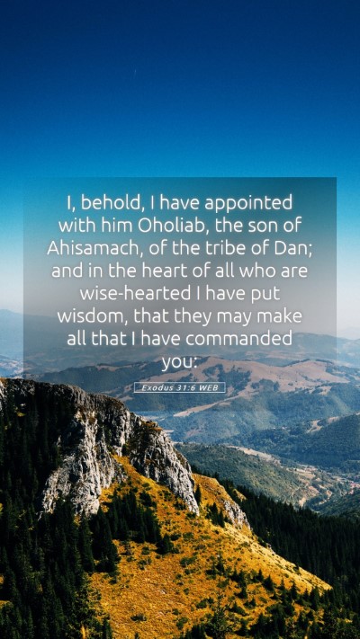Picture 05 - Exodus 31:6 WEB Mobile Phone Wallpaper - I, behold, I have appointed with him Oholiab, the - Mobile Bible Verse Wallpaper