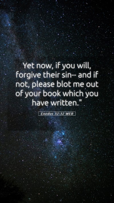 Picture 05 - Exodus 32:32 WEB Mobile Phone Wallpaper - Yet now, if you will, forgive their sin-- and if - Mobile Bible Verse Wallpaper