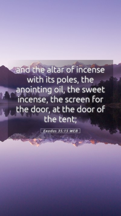 Picture 05 - Exodus 35:15 WEB Mobile Phone Wallpaper - and the altar of incense with its poles, the - Mobile Bible Verse Wallpaper