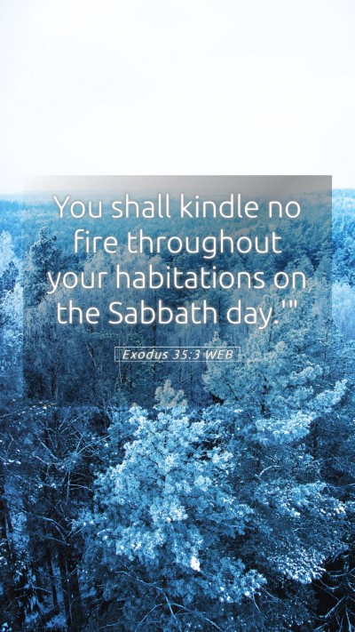 Picture 05 - Exodus 35:3 WEB Mobile Phone Wallpaper - You shall kindle no fire throughout your - Mobile Bible Verse Wallpaper