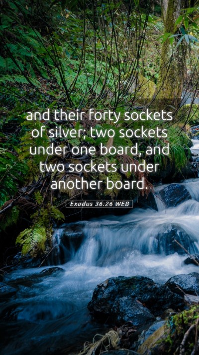 Picture 05 - Exodus 36:26 WEB Mobile Phone Wallpaper - and their forty sockets of silver; two sockets - Mobile Bible Verse Wallpaper