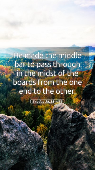 Picture 05 - Exodus 36:33 WEB Mobile Phone Wallpaper - He made the middle bar to pass through in the - Mobile Bible Verse Wallpaper