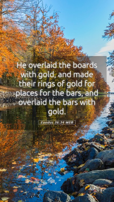 Picture 05 - Exodus 36:34 WEB Mobile Phone Wallpaper - He overlaid the boards with gold, and made their - Mobile Bible Verse Wallpaper