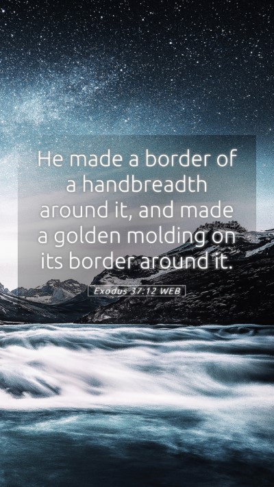 Picture 05 - Exodus 37:12 WEB Mobile Phone Wallpaper - He made a border of a handbreadth around it, and - Mobile Bible Verse Wallpaper