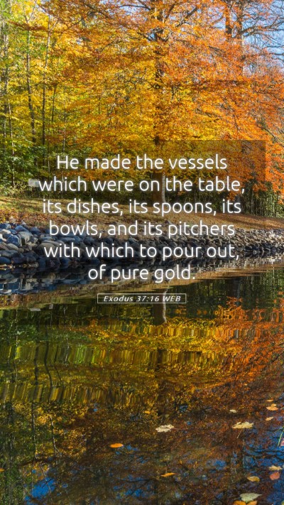 Picture 05 - Exodus 37:16 WEB Mobile Phone Wallpaper - He made the vessels which were on the table, its - Mobile Bible Verse Wallpaper